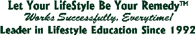 Slogan - Let Your Lifestyle Be Your Remedy. Works Successfully, Everytime! Leader in Lifestyle Education Since 1992.